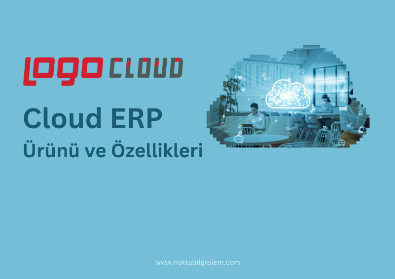 Logo Cloud ERP ile Modern İş Süreçlerinizi Buluta Taşıyın